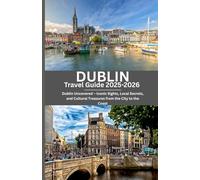 Dublin Travel guide 2025-2026: Dublin Uncovered - Iconic Sights, Local Secrets, and Cultural Treasures from the City to the Coast