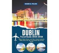 Dublin Travel Guide 2025-2026: Explore Historic Streets, Local Pubs, Cultural Landmarks, Hidden Gems, Day Trips, and Practical Tips for Every Traveler