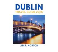 DUBLIN TRAVEL GUIDE 2025 (Comprehensive Budget-friendly Travel Guides)