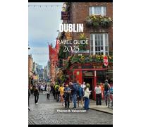 DUBLIN TRAVEL GUIDE 2025 (Pathfinders: Ultimate Travel Guides)