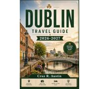 DUBLIN TRAVEL GUIDE 2026-2027: Plan Your Trip to Ireland's Capital with Walking Routes, Pub Culture, Georgian History, Coastal Day Trips, and Money-Saving Tips for First-Time Visitors