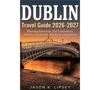 Dublin Travel Guide 2026-2027: Planning Itineraries, Pub Experiences, Historic Landmarks, and Scenic Excursions