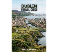 Dublin Travel Guide 2026: 7 Practical Tips to Plan Your Trip, Discover Top Attractions, and Travel Dublin with Confidence (includes a map)