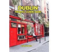 DUBLIN TRAVEL GUIDE 2026: Discover Ireland’s Capital: History, Hidden Gems, Irish Pubs, Culture, and Unforgettable Day Trips