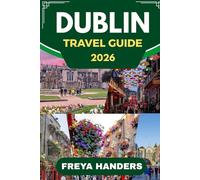 DUBLIN TRAVEL GUIDE 2026: Explore Dublin: The Ultimate Companion for Travelers and Adventurers (THE EXPLORER'S COMPASS)