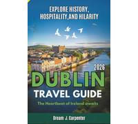 DUBLIN TRAVEL GUIDE 2026: Explore History, Hospitality, and Hilarity: The Heartbeat of Ireland Awaits