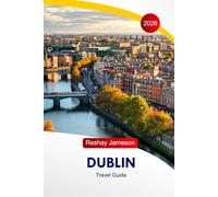 Dublin Travel Guide 2026: Explore Ireland Top Attractions, Undiscovered Treasures, Hidden Gems, Food, Accommodation, Insider Tips, and Perfect Itineraries