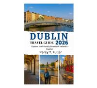 DUBLIN TRAVEL GUIDE 2026: Explore the Friendly Streets of Ireland's Capital