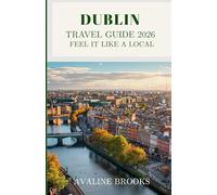 Dublin Travel Guide 2026 Feel It Like a Local: Historic Pubs, Literary Landmarks, Georgian Architecture, Hidden Gems, Irish Cuisine & Off-the-Beaten-Path Experiences