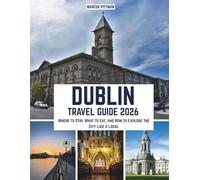 DUBLIN TRAVEL GUIDE 2026 (FULL COLOR): Where to Stay, What to Eat, and How to Explore the City Like a Local (Explorer’s Travel Guides)