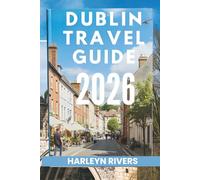 DUBLIN TRAVEL GUIDE 2026: "Rich Heritage: Unveiling the Treasures of the Emerald Isle"