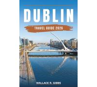 DUBLIN TRAVEL GUIDE 2026: Smithfield, Stoneybatter, and Ballsbridge, including how to get around, where to stay, itineraries and day trips