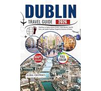 Dublin Travel Guide 2026: Steps to explore artistic corners, lively markets, seaside gems, and soulful traditions shaped by centuries of history