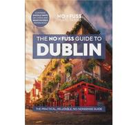 Dublin Travel Guide Book - The No Fuss Guide To Dublin (Travel Friendly)
