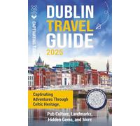 Dublin Travel Guide: Captivating Adventures through Celtic Heritage, Pub Culture, Landmarks, Hidden Gems, and More (Traveling the World)