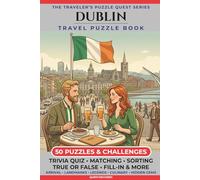 Dublin Travel Puzzle Book: 50 Brain Games, Trivia & Things to Do for Adults | Local History, Landmarks, Hidden Tips & Culinary Secrets | The Perfect ... Trip (The Traveler's Puzzle Quest Series)