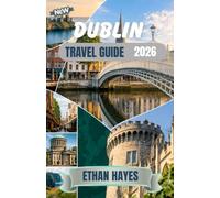 DUBLIN TRAVELGUIDE 2026: Your Complete Guide to Ireland’s Capital: History, Culture, Landmarks, Food, Day Trips, and Local Experiences