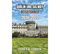 Dublin und Galway Reiseführer 2026-2027: Irische Städterouten, Kultur der Atlantikküste, historische Straßen, regionale Küche, saisonale Tipps, Budgetplanung und einfache Reiserouten
