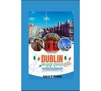 DUBLIN VOYAGE GUIDE 2026: Conseils clés pour découvrir Dublin : itinéraires pratiques, lieux incontournables, trésors cachés, balades recommandées et immersion dans la culture locale.