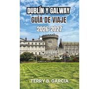 Dublín y Galway Guía de viaje 2026-2027: Rutas urbanas irlandesas, cultura de la costa atlántica, calles históricas, gastronomía local, consejos de ... presupuestaria e itinerarios sencillos.