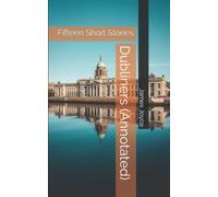 Dubliners (Annotated): Fifteen Short Stories
