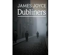 Dubliners: Portraits of Life in a City of Dreams and Despair