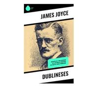 Dublineses: Retratos de la vida cotidiana en la Irlanda de principios del siglo XX. Nueva Traducción