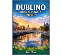 DUBLINO GUIDA DI VIAGGIO 2026: Crea un itinerario flessibile con ristoranti tipici, esperienze culturali, eventi stagionali e consigli sui trasporti per un viaggio senza stress.