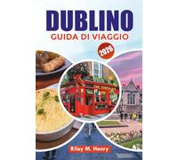 DUBLINO GUIDA DI VIAGGIO 2026: Esplora attrazioni, gemme nascoste, cibo ed esperienze locali