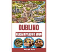 DUBLINO GUIDA DI VIAGGIO 2026: Esplora le meraviglie costiere, la vibrante cultura e i sapori tradizionali delle città iconiche e dei tranquilli villaggi del Portogallo.