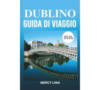 DUBLINO GUIDA DI VIAGGIO 2026: Scopri il ricco patrimonio, la vivace vita notturna, le strade panoramiche, gli accoglienti caffè, le tradizioni narrative e l'autentica ospitalità irlandese.
