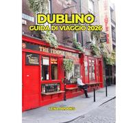 DUBLINO GUIDA DI VIAGGIO 2026: Scopri la capitale d'Irlanda: storia, tesori nascosti, pub irlandesi, cultura e gite di un giorno indimenticabili.