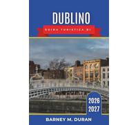 Dublino Guida turistica di 2026-2027: Quartiere per quartiere: pub, musei, fughe sulla costa e consigli utili per ogni visitatore.