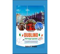 DUBLINO VIAGGIO GUIDA 2026: Consigli essenziali per esplorare Dublino con attrazioni imperdibili, tesori nascosti, percorsi a piedi e cultura locale.