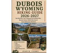 Dubois Wyoming Hiking Guide 2026-2027: Best Wind River Trails, Yellowstone East Gateway Hikes, Mountain Routes, Wildlife Hikes Areas & Scenic Backcountry Adventures