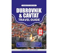 DUBROVNIK & CAVTAT TRAVEL GUIDE 2026: Discover Croatia’s Coastal Paradise, Breathtaking Old Towns, Seaside Escapes, Hidden Islands, Local Culture, ... for an Unforgettable Adriatic Journey