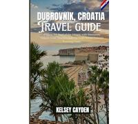 Dubrovnik, Croatia Travel guide: Explore the Pearl of the Adriatic with Itineraries, Hidden Gems, Beaches, and Day Trips Across Croatia's Stunning Coast.