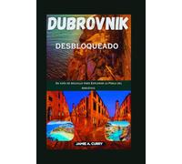 DUBROVNIK DESBLOQUEADO: Su guía de bolsillo para Explorar la Perla del Adriático (DETAILED TOP TRAVEL TALES & TIPS GUIDE)