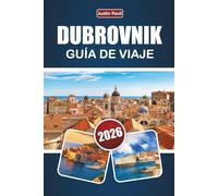 DUBROVNIK GUÍA DE VIAJE 2026: Explora la joya costera de Croacia con playas, monumentos históricos, gastronomía local y experiencias culturales para visitantes primerizos