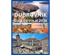 DUBROVNIK GUÍA DE VIAJE 2026: Explora y experimenta lo mejor de Dubrovnik