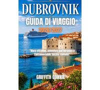 DUBROVNIK GUIDA DI VIAGGIO 2026-2027: Mura cittadine, avventure sull'Adriatico e l'intramontabile fascino dalmata