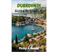 DUBROVNIK GUIDA DI VIAGGIO 2026-2027: Passeggia sulle mura medievali, naviga verso le isole Elafiti e mangia come un dalmata con mappe pratiche, itinerari e consigli esperti per ogni budget.