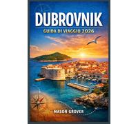 DUBROVNIK GUIDA DI VIAGGIO 2026: Organizza vacanze costiere più intelligenti con itinerari pratici, strategie per evitare l'affollamento, consigli sui ... lungo la costa adriatica della Croazia.