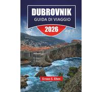 DUBROVNIK GUIDA DI VIAGGIO 2026: Scopri i gioielli nascosti della Croazia, i monumenti storici, le spiagge, la cucina locale e i consigli di viaggio essenziali
