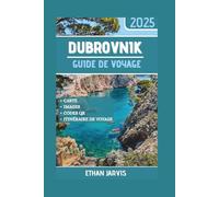 DUBROVNIK GUIDE DE VOYAGE 2025: Secrets locaux, itinéraires intelligents et véritables conseils pour explorer Dubrovnik sans les pièges à touristes