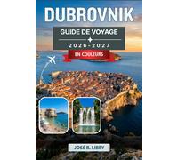 Dubrovnik Guide De Voyage 2026-2027: Une exploration saison par saison des vieilles villes, des excursions d’île en île et des aventures hors saison en Croatie