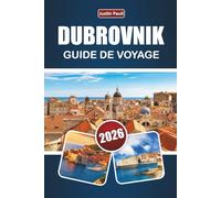 DUBROVNIK GUIDE DE VOYAGE 2026: Découvrez le joyau côtier croatie avec ses plages, ses monuments historiques, sa cuisine locale et ses expériences culturelles pour les visiteurs débutants