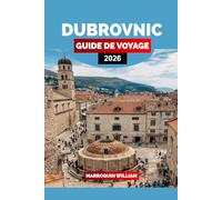 DUBROVNIK GUIDE DE VOYAGE 2026: Explorez les ruelles de la vieille ville, les excursions vers les îles, la culture culinaire côtière et les lieux de tournage emblématiques