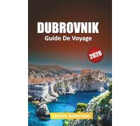 DUBROVNIK GUIDE DE VOYAGE 2026: Les remparts de la ville, les escapades insulaires, les promenades pittoresques, la cuisine locale et les expériences culturelles