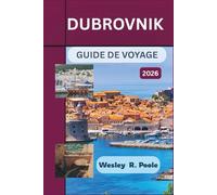 Dubrovnik Guide De Voyage 2026: Organisez un voyage en Croatie sans encombre : découvrez la vieille ville à pied, faites du kayak de mer, explorez les ... tout adapté à votre temps et à votre budget
